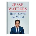 خرید و دانلود نسخه کامل کتاب How I Saved the World by Jesse Watters