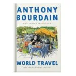 خرید و دانلود نسخه کامل کتاب World Travel An Irreverent Guide by Anthony Bourdain Laurie Woolever