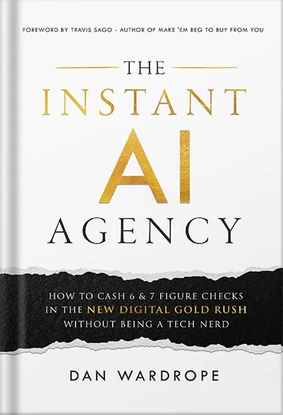 225-New-PNG-Version-1-1.jpg خرید و دانلود نسخه کامل کتاب The Instant AI Agency: How To Cash 6 & 7 Figure Checks In The New Digital Gold Rush Without Being A Tech Nerd by Dan Wardrope PDF - تصویر 1