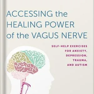 خرید و دانلود نسخه کامل کتاب Accessing the Healing Power of the Vagus Nerve: Self-Help Exercises for Anxiety, Depression, Trauma, and Autism by Stanley Rosenberg PDF