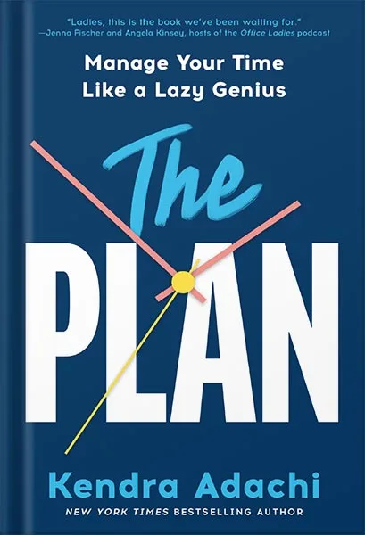 225-New-PNG-Version-10-1.jpg خرید و دانلود نسخه کامل کتاب The PLAN: Manage Your Time Like a Lazy Genius by Kendra Adachi PDF - تصویر 1