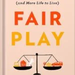 خرید و دانلود نسخه کامل کتاب Fair Play: A Game-Changing Solution for When You Have Too Much to Do (and More Life to Live) by Eve Rodsky PDF