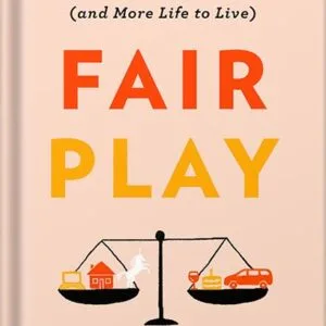 خرید و دانلود نسخه کامل کتاب Fair Play: A Game-Changing Solution for When You Have Too Much to Do (and More Life to Live) by Eve Rodsky PDF