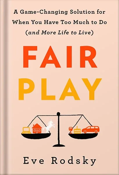 225-New-PNG-Version-10-14.jpg خرید و دانلود نسخه کامل کتاب Fair Play: A Game-Changing Solution for When You Have Too Much to Do (and More Life to Live) by Eve Rodsky PDF - تصویر 1