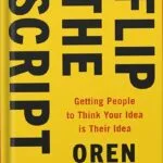 خرید و دانلود نسخه کامل کتاب Flip the Script: Getting People to Think Your Idea Is Their Idea by Oren Klaff PDF