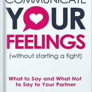خرید و دانلود نسخه کامل کتاب Communicate Your Feelings (without starting a fight): What to Say and What Not to Say to Your Partner (Mental & Emotional Wellness Book 1) by Nic Saluppo PDF