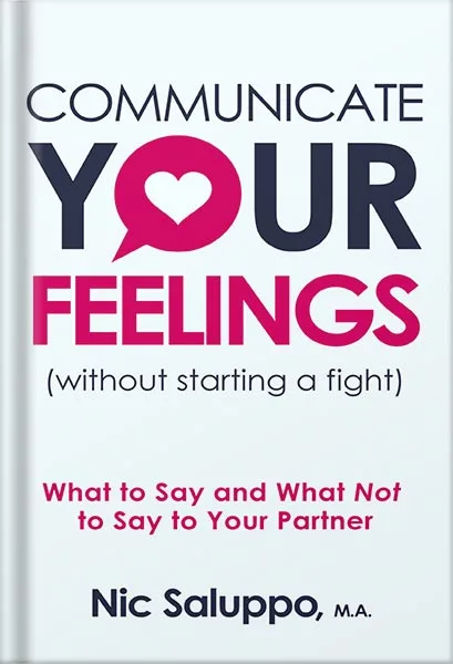 225-New-PNG-Version-103-1-1.jpg خرید و دانلود نسخه کامل کتاب Communicate Your Feelings (without starting a fight): What to Say and What Not to Say to Your Partner (Mental & Emotional Wellness Book 1) by Nic Saluppo PDF - تصویر 1