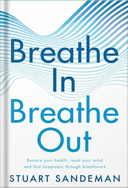 225-New-PNG-Version-103-1.jpg خرید و دانلود نسخه کامل کتاب Breathe In, Breathe Out: Restore Your Health, Reset Your Mind and Find Happiness Through Breathwork by Stuart Sandeman PDF - تصویر 1