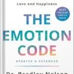خرید و دانلود نسخه کامل کتاب The Emotion Code: How to Release Your Trapped Emotions for Abundant Health, Love, and Happiness (Updated and Expanded Edition) by Bradley Nelson PDF