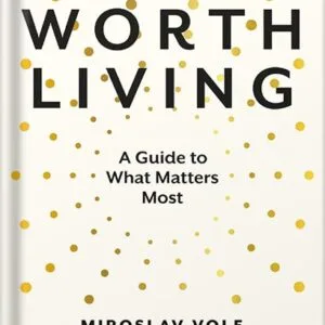 خرید و دانلود نسخه کامل کتاب Life Worth Living: A Guide to What Matters Most by Miroslav Volf PDF