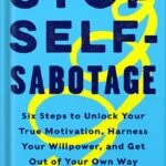 خرید و دانلود نسخه کامل کتاب Stop Self-Sabotage: Six Steps to Unlock Your True Motivation, Harness Your Willpower, and Get Out of Your Own Way by Judy Ho, PhD PDF