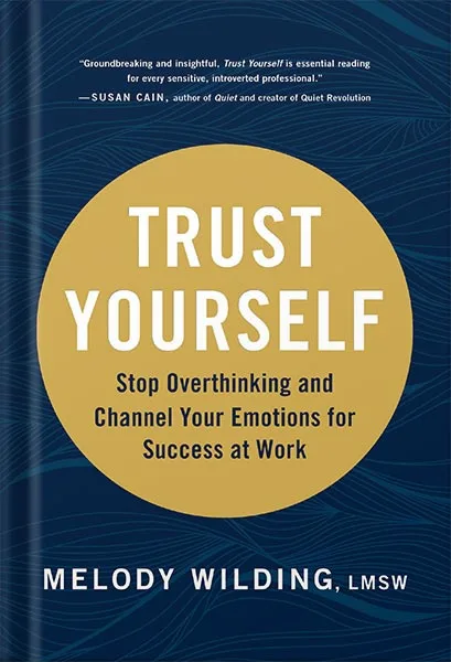 225-New-PNG-Version-119.jpg خرید و دانلود نسخه کامل کتاب Trust Yourself: Stop Overthinking and Channel Your Emotions for Success at Work by Melody Wilding LMSW PDF - تصویر 1
