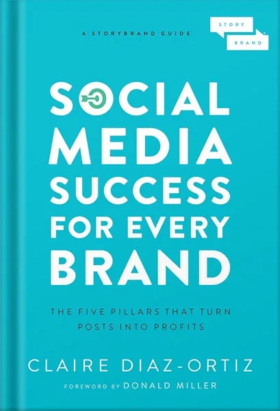 225-New-PNG-Version-12-4-1.jpg خرید و دانلود نسخه کامل کتاب Social Media Success for Every Brand: The Five StoryBrand Pillars That Turn Posts Into Profits by Claire Diaz-Ortiz PDF - تصویر 1