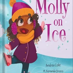 خرید و دانلود نسخه کامل کتاب Molly Morningstar Molly On Ice: A Fun Story About Building Self-Esteem, a Growth Mindset and the Power of Yet (Molly Morningstar Series by Andrea Coke PDF