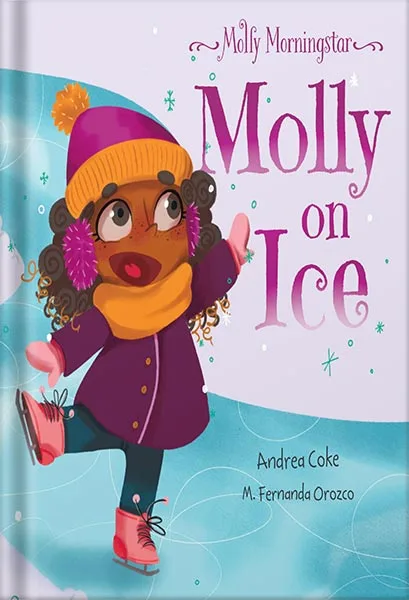 225-New-PNG-Version-120-1.jpg خرید و دانلود نسخه کامل کتاب Molly Morningstar Molly On Ice: A Fun Story About Building Self-Esteem, a Growth Mindset and the Power of Yet (Molly Morningstar Series by Andrea Coke PDF - تصویر 1