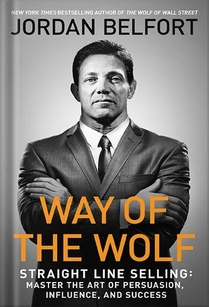 225-New-PNG-Version-120.jpg خرید و دانلود نسخه کامل کتاب Way of the Wolf: Straight Line Selling: Master the Art of Persuasion, Influence, and Success by Jordan Belfort PDF - تصویر 1