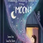 خرید و دانلود نسخه کامل کتاب Mommy, Mommy, Where Is The Moon?: a children’s book about the bond between mother and daughter and cool Moon facts by Serene Chia PDF