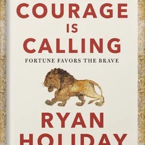 خرید و دانلود نسخه کامل کتاب Courage Is Calling: Fortune Favors the Brave (The Stoic Virtues Series) by Ryan Holiday PDF