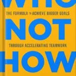 خرید و دانلود نسخه کامل کتاب Who Not How: The Formula to Achieve Bigger Goals Through Accelerating Teamwork by Dan Sullivan PDF