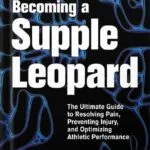خرید و دانلود نسخه کامل کتاب Becoming a Supple Leopard 2nd Edition: The Ultimate Guide to Resolving Pain, Preventing Injury, and Optimizing Athletic Performance by Kelly Starrett PDF