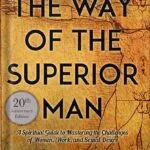 خرید و دانلود نسخه کامل کتاب The Way of the Superior Man: A Spiritual Guide to Mastering the Challenges of Women, Work, and Sexual Desire (20th Anniversary Edition) by David Deida PDF