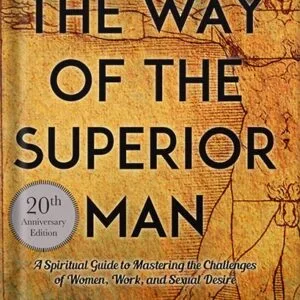 خرید و دانلود نسخه کامل کتاب The Way of the Superior Man: A Spiritual Guide to Mastering the Challenges of Women, Work, and Sexual Desire (20th Anniversary Edition) by David Deida PDF
