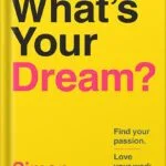 خرید و دانلود نسخه کامل کتاب What’s Your Dream?: Find Your Passion. Love Your Work. Build a Richer Life. by Simon Squibb PDF