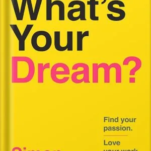 خرید و دانلود نسخه کامل کتاب What’s Your Dream?: Find Your Passion. Love Your Work. Build a Richer Life. by Simon Squibb PDF