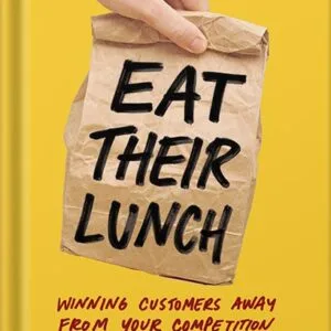 خرید و دانلود نسخه کامل کتاب Eat Their Lunch: Winning Customers Away from Your Competition by Anthony Iannarino PDF