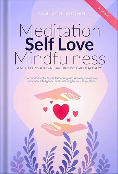 225-New-PNG-Version-135-1.jpg خرید و دانلود نسخه کامل کتاب Meditation | Self Love | Mindfulness: The Fundamental Guide to Dealing with Anxiety, Developing Emotional Intelligence, & Listening to Your Inner Voice – A Self Help Book For True Happiness & Freedom by Ashley R. Brown PDF - تصویر 1