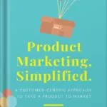 خرید و دانلود نسخه کامل کتاب Product Marketing, Simplified: A Customer-Centric Approach to Take a Product to Market by Srini Sekaran PDF