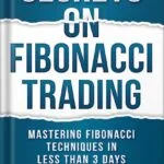 خرید و دانلود نسخه کامل کتاب SECRETS ON FIBONACCI TRADING: Mastering Fibonacci Techniques In Less Than 3 Days by Frank Miller PDF
