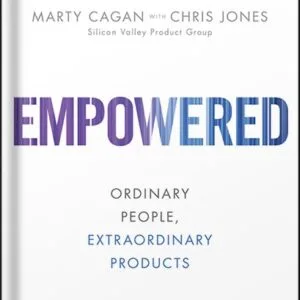 خرید و دانلود نسخه کامل کتاب EMPOWERED: Ordinary People, Extraordinary Products (Silicon Valley Product Group) 1st Edition by Marty Cagan PDF