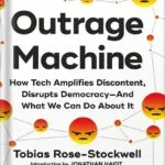 خرید و دانلود نسخه کامل کتاب Outrage Machine: How Tech Amplifies Discontent, Disrupts Democracy—And What We Can Do About It by Tobias Rose-Stockwell PDF