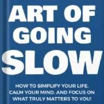 خرید و دانلود نسخه کامل کتاب The Art of Going SLOW: How to Simplify Your Life, Calm Your Mind, and Focus on What Truly Matters to You! (The Art Of Living Well Book 4) by Damon Zahariades PDF