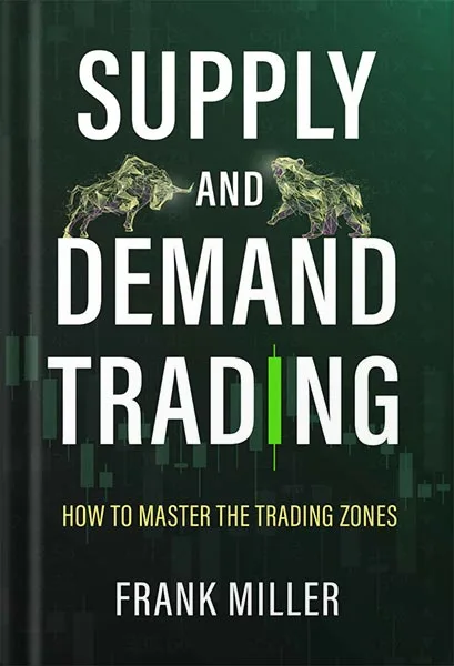 225-New-PNG-Version-140-1.jpg خرید و دانلود نسخه کامل کتاب SUPPLY AND DEMAND TRADING: How To Master The Trading Zones by Frank Miller PDF - تصویر 1
