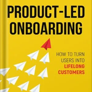 خرید و دانلود نسخه کامل کتاب Product-Led Onboarding: How to Turn New Users Into Lifelong Customers (Product-Led Growth Series Book 2) by Ramli John PDF