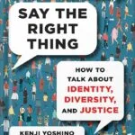 خرید و دانلود نسخه کامل کتاب Say the Right Thing: How to Talk About Identity, Diversity, and Justice by Kenji Yoshino PDF