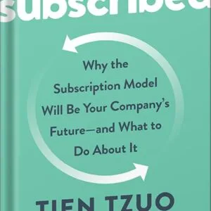 خرید و دانلود نسخه کامل کتاب Subscribed: Why the Subscription Model Will Be Your Company’s Future – and What to Do About It by Tien Tzuo PDF