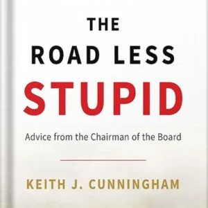 خرید و دانلود نسخه کامل کتاب The Road Less Stupid: Advice from the Chairman of the Board by Keith J. Cunningham PDF