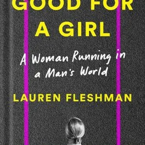 خرید و دانلود نسخه کامل کتاب Good for a Girl: A Woman Running in a Man’s World by Lauren Fleshman PDF