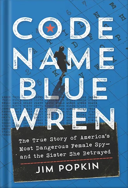 225-New-PNG-Version-154-1.jpg خرید و دانلود نسخه کامل کتاب Code Name Blue Wren: The True Story of America’s Most Dangerous Female Spy—and the Sister She Betrayed by Jim Popkin PDF - تصویر 1