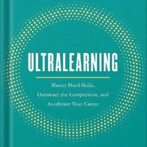 خرید و دانلود نسخه کامل کتاب Ultralearning: Master Hard Skills, Outsmart the Competition, and Accelerate Your Career by Scott Young PDF