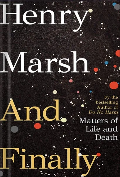 225-New-PNG-Version-158.jpg خرید و دانلود نسخه کامل کتاب And Finally: Matters of Life and Death by Henry Marsh PDF - تصویر 1