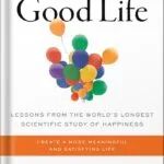 خرید و دانلود نسخه کامل کتاب The Good Life: Lessons from the World’s Longest Scientific Study of Happiness by Robert J. Waldinger PDF