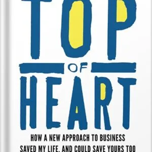 خرید و دانلود نسخه کامل کتاب Top of Heart: How a new approach to business saved my life, and could save yours too by Grant Muller PDF