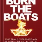 خرید و دانلود نسخه کامل کتاب Burn the Boats: Toss Plan B Overboard and Unleash Your Full Potential by Matt Higgins PDF