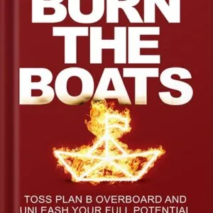 خرید و دانلود نسخه کامل کتاب Burn the Boats: Toss Plan B Overboard and Unleash Your Full Potential by Matt Higgins PDF