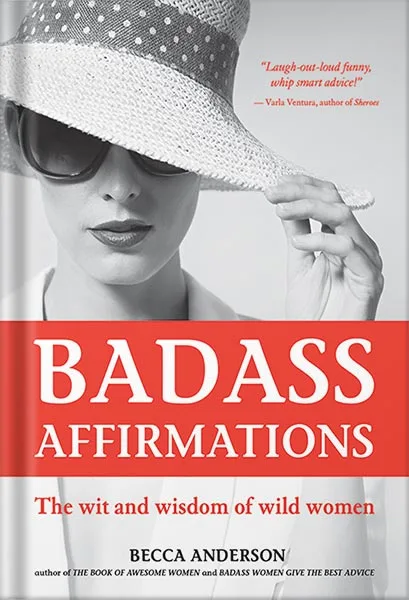 225-New-PNG-Version-16-13.jpg خرید و دانلود نسخه کامل کتاب Badass Affirmations: The Wit and Wisdom of Wild Women (Inspirational Quotes for Women, Book Gift for Women, Powerful Affirmations) by Becca Anderson PDF - تصویر 1