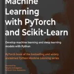 خرید و دانلود نسخه کامل کتاب Machine Learning with PyTorch and Scikit-Learn: Develop machine learning and deep learning models with Python 1st Edition by Sebastian Raschka PDF
